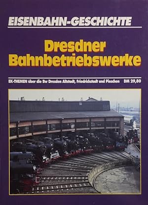 Seller image for Eisenbahn-Geschichte: Dresdner Bahnbetriebswerke. EK-Themen ber die Bw Dresden Altstadt, Friedrichstadt und Pieschen. for sale by Antiquariat J. Hnteler