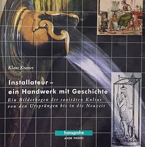 Bild des Verkufers fr Installateur- ein Handwerk mit Geschichte. Ein Bilderbogen der sanitren Kultur von den Ursprngen bis zur Neuzeit. (Hansgrohe Schriftenreihe, Band 2). zum Verkauf von Antiquariat J. Hnteler