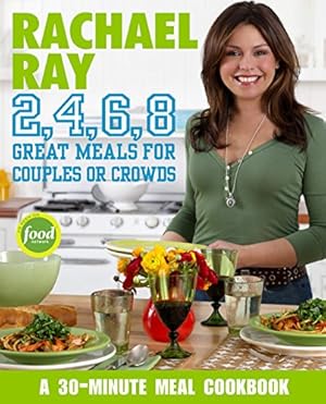 Seller image for Rachael Ray 2, 4, 6, 8: Great Meals for Couples or Crowds for sale by Reliant Bookstore