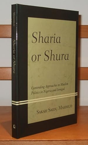 Sharia or Shura Contending Approaches to Muslim Politics in Nigeria and Senegal