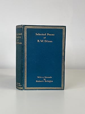 Selected Poems of R. W. Dixon: With a Memoir by Robert Bridges