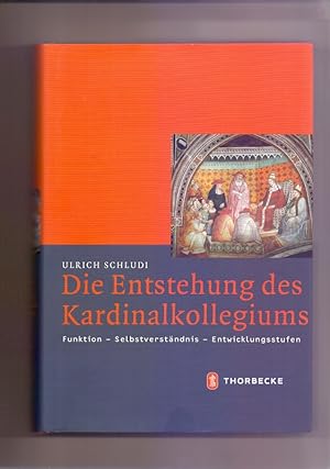 Die Entstehung des Kardinalkollegiums: Funktion - Selbstverständnis - Entwicklungsstufen: Funktio...