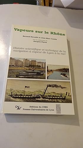 VAPEURS SUR LE RHONE , HISTOIRE SCIENTIFIQUE ET TECHNIQUE DE LA NAVIGATION A VAPEUR DE LYON A LA MER