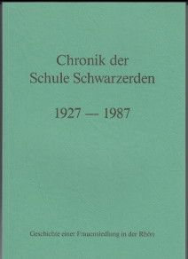 Chronik der Schule Schwarzerden. Geschichte einer Frauensiedlung in der Rhön 1927-1987. Das Buch ...