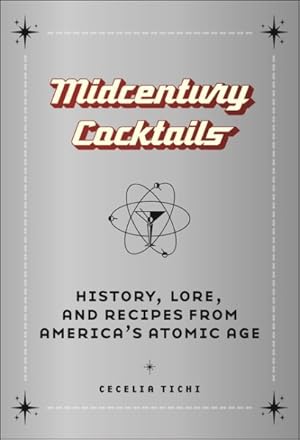 Seller image for Midcentury Cocktails : History, Lore, and Recipes from America's Atomic Age for sale by GreatBookPrices