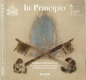 Imagen del vendedor de In Principio. Padiglione della Santa Sede 55. Esposizione Internazionale d'Arte della Biennale di Venezia 2013 a la venta por Di Mano in Mano Soc. Coop