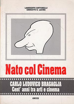 Immagine del venditore per Nato col Cinema : Carlo Ludovico Bragaglia. Cent'anni tra arti e cinema venduto da Messinissa libri