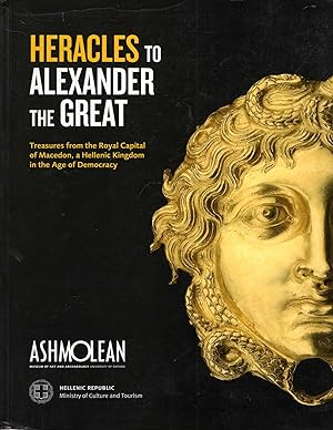Seller image for From Heracles to Alexander: Treasures from the Royal Capital of Macedon, a Hellenic Kingdom in the Age of Democracy for sale by Pendleburys - the bookshop in the hills