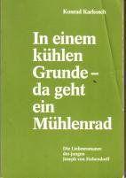 Bild des Verkufers fr In einem khlen Grunde - da geht ein Mhlenrad.Die Liebesromanze des jungen Joseph von Eichendorff zum Verkauf von Schueling Buchkurier