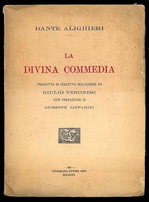 La divina commedia. Tradotta in dialetto bolognese da Giulio Veronesi con prefazione di Giuseppe ...