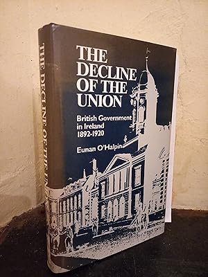 Seller image for Decline of the Union: British Government in Ireland 1892-1920 for sale by Temple Bar Bookshop