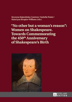 Bild des Verkufers fr No other but a woman's reason" : Women on Shakespeare- Towards Commemorating the 450 th Anniversary of Shakespeare's Birth zum Verkauf von AHA-BUCH GmbH