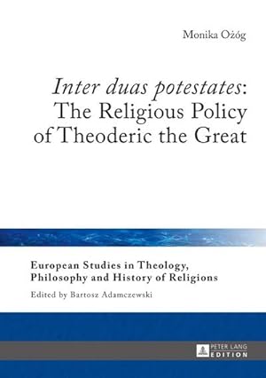 Seller image for Inter duas potestates": The Religious Policy of Theoderic the Great for sale by AHA-BUCH GmbH