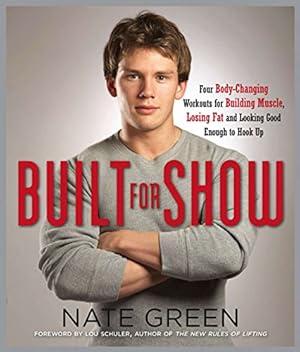 Image du vendeur pour Built for Show: Four Body-Changing Workouts for Building Muscle, Losing Fat, andLooking Good Eno ugh to Hook Up mis en vente par Reliant Bookstore