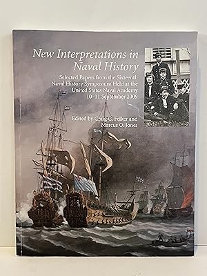Image du vendeur pour New Interpretations In Naval History: Selected Papers From The Sixteenth Naval History Symposium Held at the United States Naval Academy, 10-11 September 2009 mis en vente par Lavendier Books
