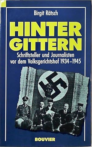 Hinter Gittern Schriftsteller und Journalisten vor dem Volksgerichtshof 1934-1945