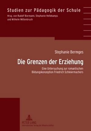 Bild des Verkufers fr Die Grenzen der Erziehung : Eine Untersuchung zur romantischen Bildungskonzeption Friedrich Schleiermachers zum Verkauf von AHA-BUCH GmbH