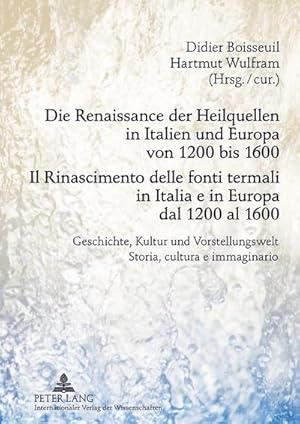 Imagen del vendedor de Die Renaissance der Heilquellen in Italien und Europa von 1200 bis 1600- Il Rinascimento delle fonti termali in Italia e in Europa dal 1200 al 1600 : Geschichte, Kultur und Vorstellungswelt- Storia, cultura e immaginario a la venta por AHA-BUCH GmbH