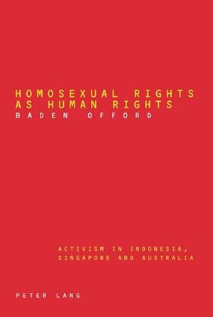 Bild des Verkufers fr Homosexual Rights as Human Rights : Activism in Indonesia, Singapore and Australia zum Verkauf von AHA-BUCH GmbH