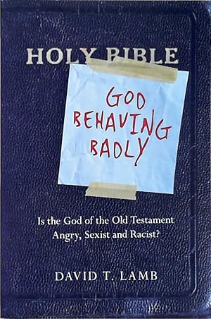 Bild des Verkufers fr God Behaving Badly: Is the God of the Old Testament Angry, Sexist and Racist? zum Verkauf von Berliner Bchertisch eG