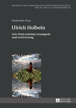 Imagen del vendedor de Ulrich Holbein : Sein Werk zwischen Avantgarde und Archivierung a la venta por AHA-BUCH GmbH