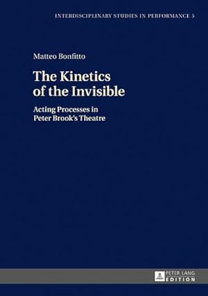Bild des Verkufers fr The Kinetics of the Invisible : Acting Processes in Peter Brook's Theatre zum Verkauf von AHA-BUCH GmbH
