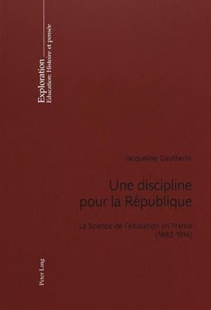 Bild des Verkufers fr Une discipline pour la Rpublique : La Science de l'ducation en France (1882-1914)- Prface de Viviane Isambert-Jamati zum Verkauf von AHA-BUCH GmbH