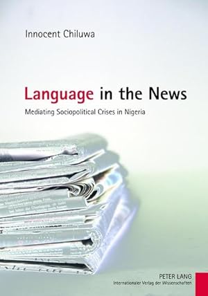 Bild des Verkufers fr Language in the News : Mediating Sociopolitical Crises in Nigeria zum Verkauf von AHA-BUCH GmbH