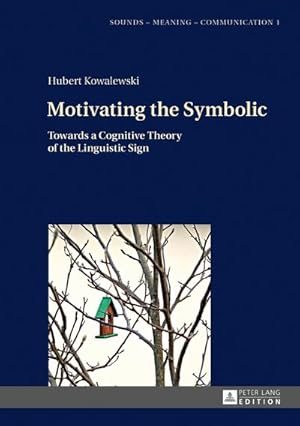 Bild des Verkufers fr Motivating the Symbolic : Towards a Cognitive Theory of the Linguistic Sign zum Verkauf von AHA-BUCH GmbH