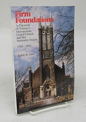 Bild des Verkufers fr Firm Foundations: A Chronicle of Toronto's Metropolitan United Church and Her Methodist Origins 1795-1984 zum Verkauf von Attic Books (ABAC, ILAB)