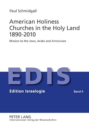 Bild des Verkufers fr American Holiness Churches in the Holy Land 1890-2010 : Mission to the Jews, Arabs and Armenians zum Verkauf von AHA-BUCH GmbH