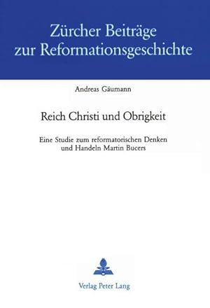 Seller image for Reich Christi und Obrigkeit : Eine Studie zum reformatorischen Denken und Handeln Martin Bucers for sale by AHA-BUCH GmbH