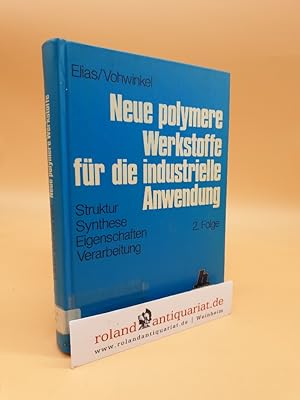 Bild des Verkufers fr Neue polymere Werkstoffe fr die industrielle Anwendung : Struktur, Synthese, Eigenschaften, Verarbeitung ; 2. Folge / Elias ; Vohwinkel zum Verkauf von Roland Antiquariat UG haftungsbeschrnkt