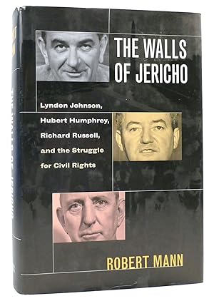 THE WALLS OF JERICHO Lyndon Johnson, Herbert Humphrey, Richard Russell and the Struggle for Civil...