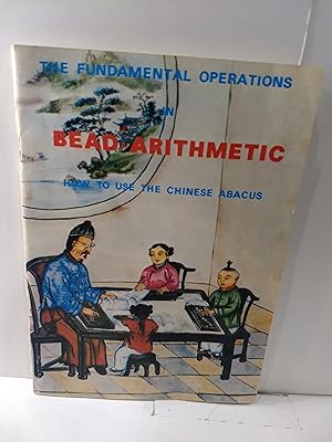 The Fundamental Operations in Bead Arithmetic: How to Use the Chinese Abacus
