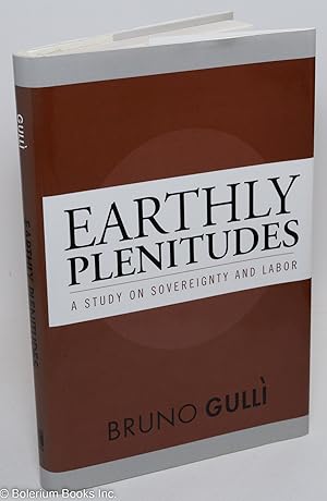 Earthly Plenitudes; a study on sovereignty and labor