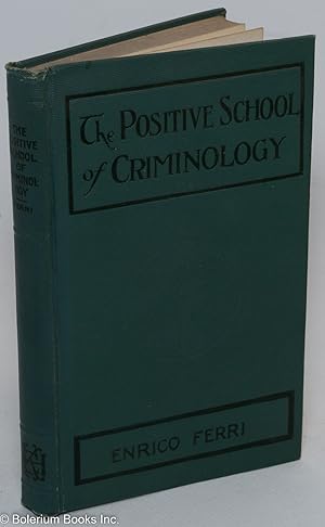 Image du vendeur pour The Positive School of Criminology: Three Lectures Given at the University of Naples, Italy on April 22, 23 and 24, 1901 mis en vente par Bolerium Books Inc.