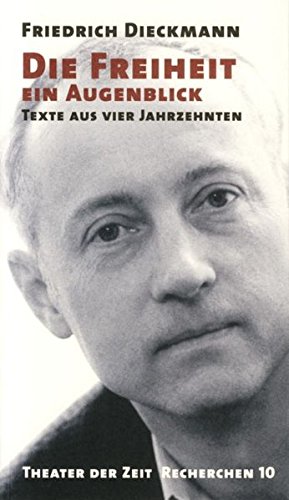 Die Freiheit ein Augenblick : Texte aus vier Jahrzehnten. Gemeinschaftsprojekt von Theater der Ze...