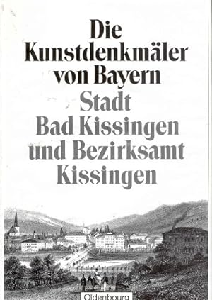 Die Kunstdenkmäler von Bayern Stadt Bad Kissingen und Bezirksamt Kissingen. bearb. von. Mit e. hi...