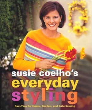 Image du vendeur pour Susie Coelhos Everyday Styling: Easy Tips for Home, Garden, and Entertaining mis en vente par Reliant Bookstore