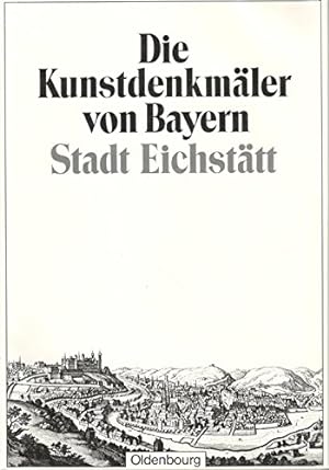 Die Kunstdenkmäler von Bayern Stadt Eichstätt mit Einschluss der Gemeinden Marienstein, Wasserzel...