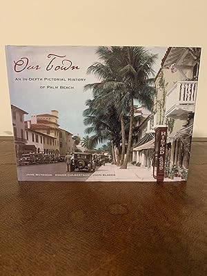 Seller image for Our Town: An In-Depth Pictorial History of Palm Beach [SIGNED] for sale by Vero Beach Books