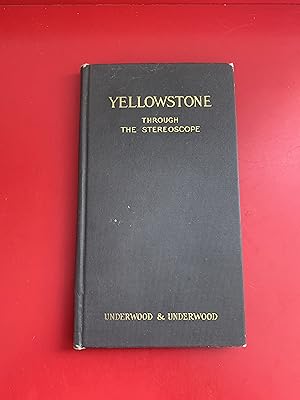 Yellowstone National Park: Through the Stereoscope (with folding map)