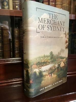 Seller image for The merchant Of Sydney - James Chisholm 1772 - 1837. for sale by Time Booksellers