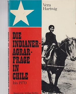 Die Indianer-Agrarfrage in Chile bis 1970. Veröffentlichungen des Musums für Völkerkunde zu Leipz...