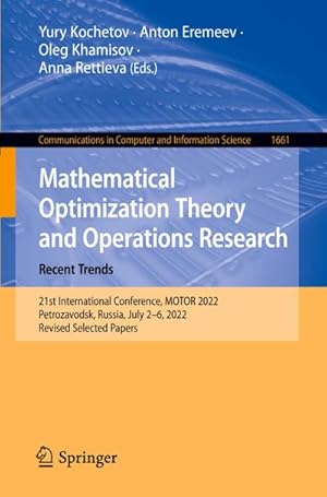 Bild des Verkufers fr Mathematical Optimization Theory and Operations Research: Recent Trends : 21st International Conference, MOTOR 2022, Petrozavodsk, Russia, July 26, 2022, Revised Selected Papers zum Verkauf von AHA-BUCH GmbH