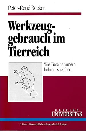 Werkzeuggebrauch im Tierreich: Wie Tiere hämmern, bohren, streichen. Edition Universitas.