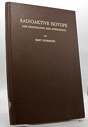 Radioaktive Isotope. Ihre Herstellung und Anwendung.