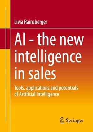 Bild des Verkufers fr AI - The new intelligence in sales : Tools, applications and potentials of Artificial Intelligence zum Verkauf von AHA-BUCH GmbH