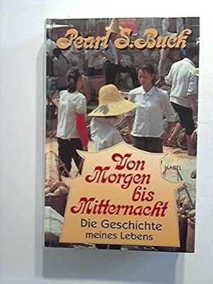 Bild des Verkufers fr Von Morgen bis Mitternacht : die Geschichte meines Lebens. Pearl S. Buck. Hrsg. von Theodore F. Harris. [Einzig berecht. bers. aus dem Amerikan. von Ursula von Wiese] zum Verkauf von Antiquariat Buchhandel Daniel Viertel